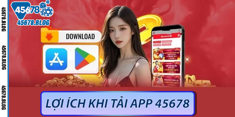 Lợi ích khi tải app 45678