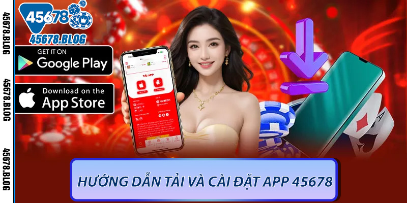 Hướng dẫn tải và cài đặt app 45678