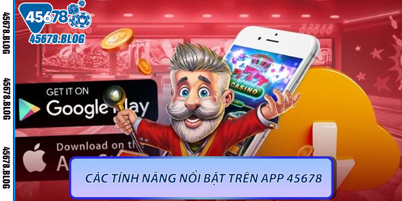 Các tính năng nổi bật trên app 45678