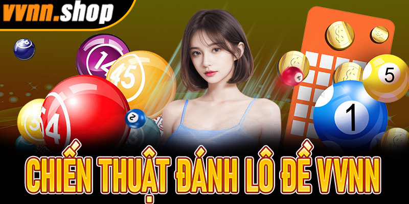 Chiến thuật đánh lô đề vvnn rinh thưởng lớn từ cao thủ