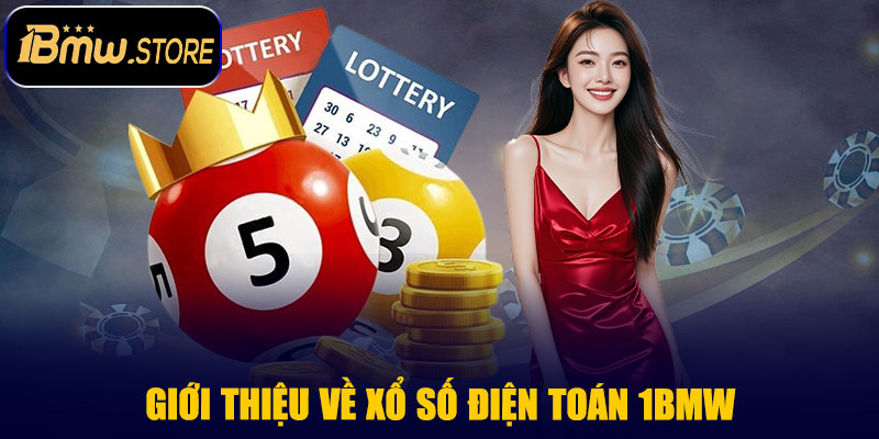Giới thiệu về xổ số điện toán 1BMW 