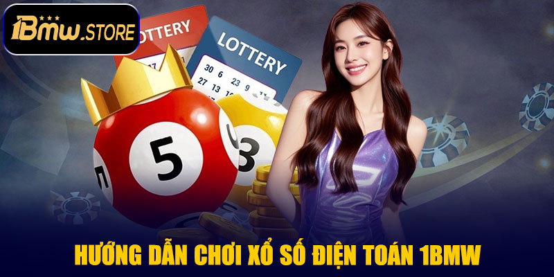 Hướng dẫn chơi xổ số điện toán 1BMW 