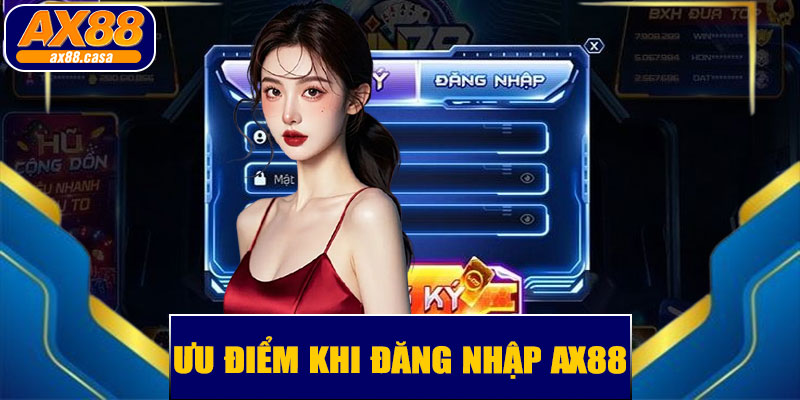  Ưu Điểm Khi Đăng Nhập AX88