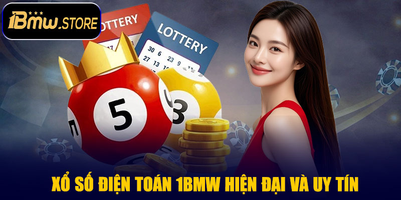Xổ Số Điện Toán 1BMW – Trải Nghiệm Cá Cược Hiện Đại Và Uy Tín