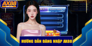 🔑 Đăng Nhập AX88 – Hướng Dẫn Chi Tiết Và Kinh Nghiệm