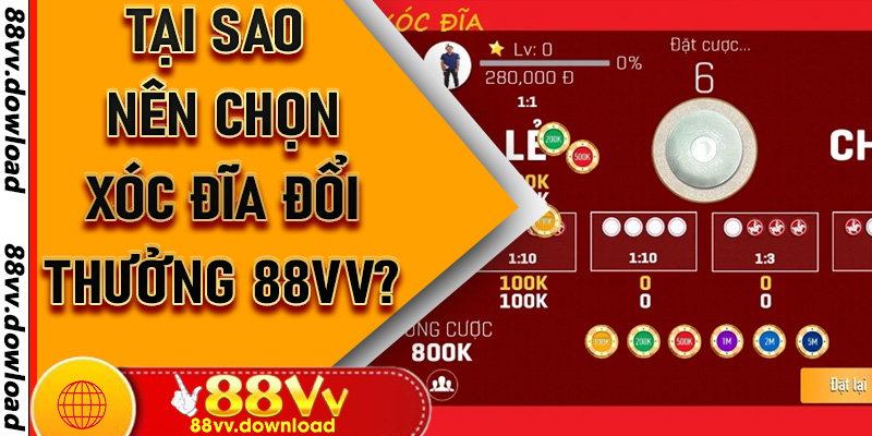 Tại Sao Nên Chọn Xóc Đĩa Đổi Thưởng 88vv?