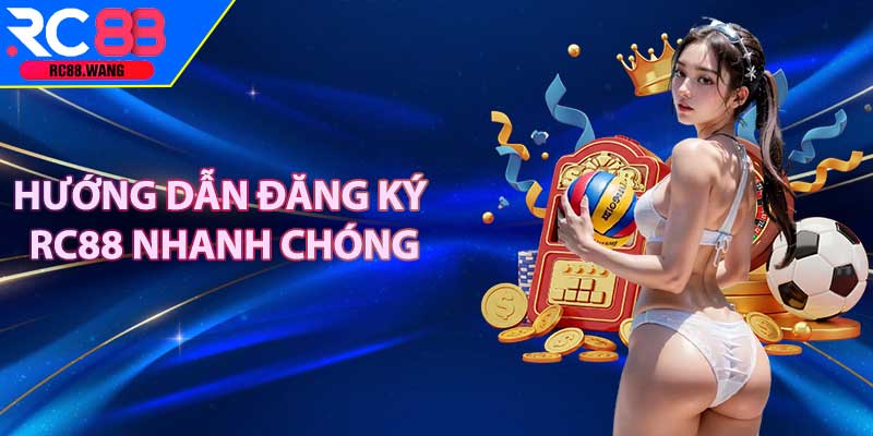 Hướng Dẫn Đăng Ký RC88 Nhanh Chóng