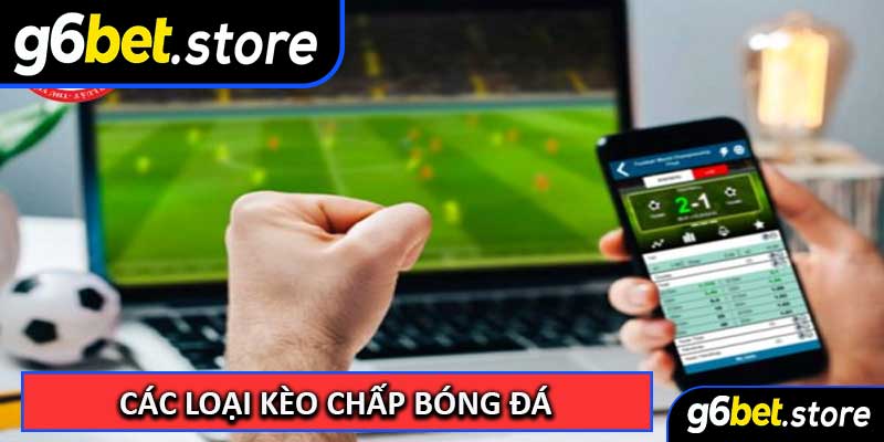 Các Loại Kèo Chấp Bóng Đá