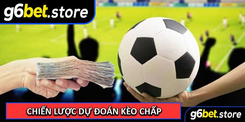 Chiến Lược Dự Đoán Kèo Chấp